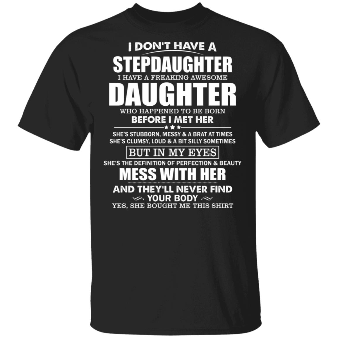 I Don't Have Stepdaughter I Have A Freaking Awesome Daughter T-Shirt - Funny Fathers Day Gift, Black, Unisex T-Shirt I Don't Have Stepdaughter I Have A Freaking Awesome Daughter T-Shirt - Funny Fathers Day Gift, Black, Unisex T-Shirt