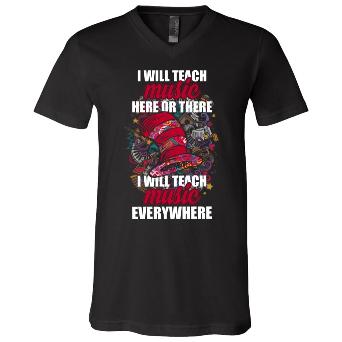I Will Teach Teach Music Here Or There I Will Teach Teach Music Everywhere T-Shirt, Black, V-Neck T-Shirt I Will Teach Teach Music Here Or There I Will Teach Teach Music Everywhere T-Shirt, Black, V-Neck T-Shirt