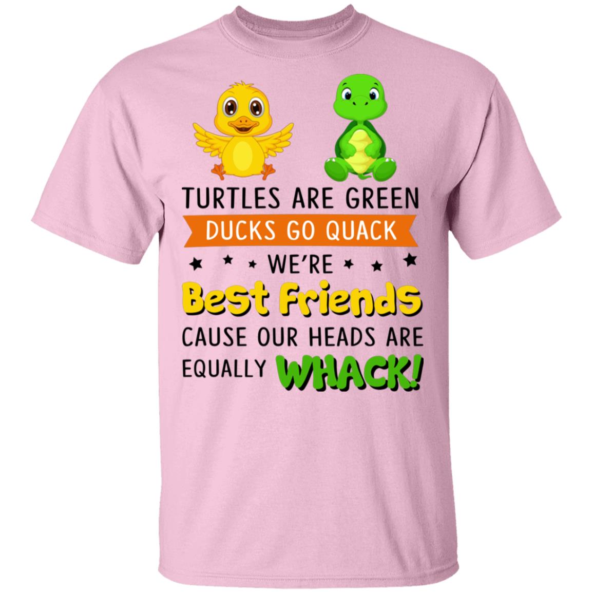 Turtles are Green Ducks Go Quack We're Best Friends Cause Our Heads are Equally Whack T-Shirt, Light Pink, Unisex T-Shirt