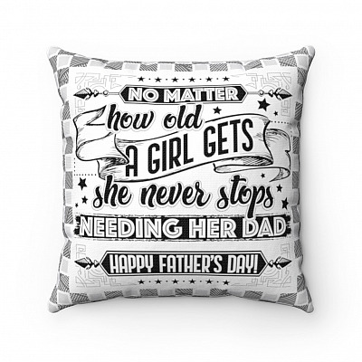 No Matter How Old a Girl Gets She Never Stops Needing Her Dad Throw Pillow - Decorative Pillow