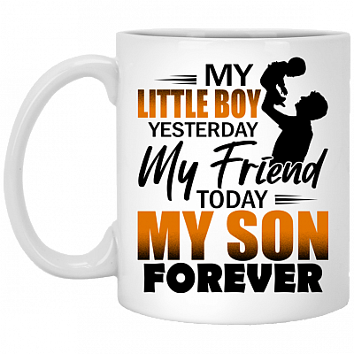 My Little Boy Yesterday My Friend Today My Son Forever Ceramic Coffee Mug-Water Bottle-Color Changing Mug, White, 11 oz. White Mug