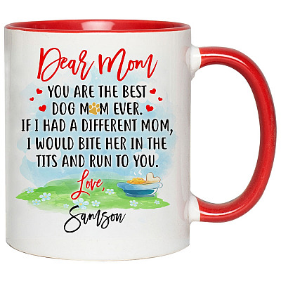 Alternative view of Personalized Dear Mom You're the Best Dog Mom Ever If I Had a Different Mom I'd Bite Her in Tits Accent Mug