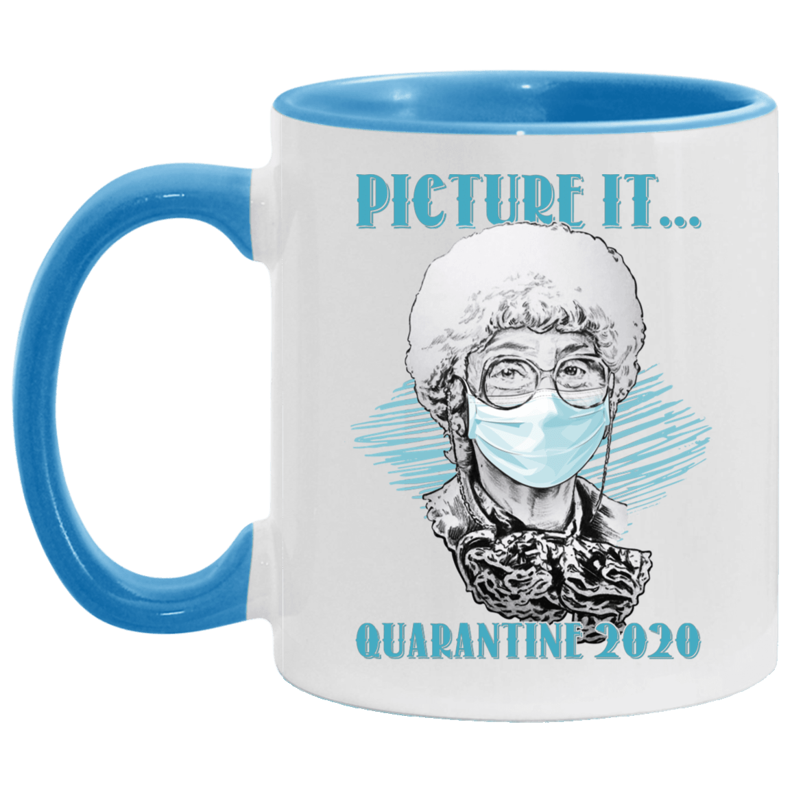 Picture It Quarantine 2020 Sophia Golden Girls Accent Mug - Funny Golden Girls Mug, White/Light Blue, 11 oz. Accent Mug Picture It Quarantine 2020 Sophia Golden Girls Accent Mug - Funny Golden Girls Mug, White/Light Blue, 11 oz. Accent Mug