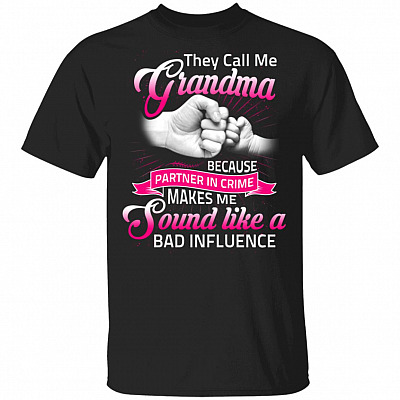 They Call Me Grandma Because Partner In Crime Makes Me Sound Like A Bad Influence T-Shirt, Black, Unisex T-Shirt