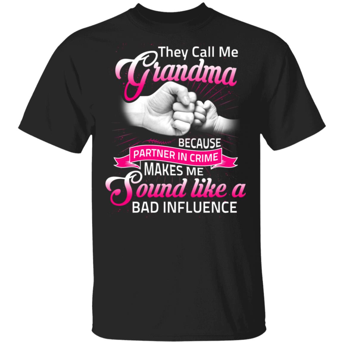 They Call Me Grandma Because Partner In Crime Makes Me Sound Like A Bad Influence T-Shirt, Black, Unisex T-Shirt