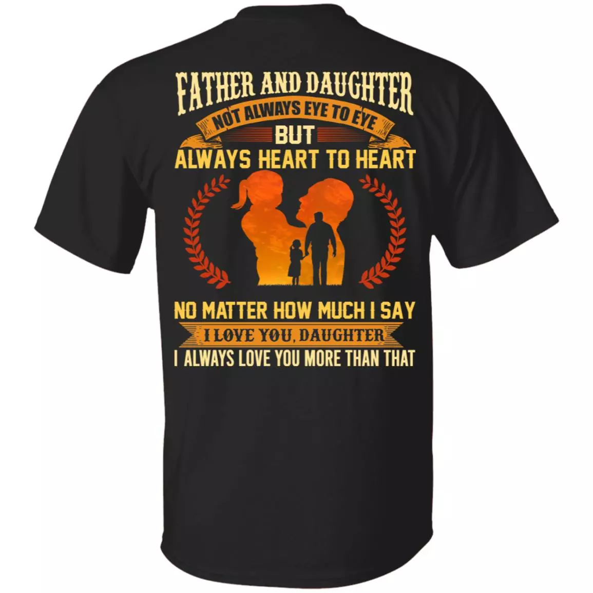 Father and Daughter Not Always Eye To Eye But Always Heart To Heart Print On Back T-Shirt, Black, Unisex T-Shirt