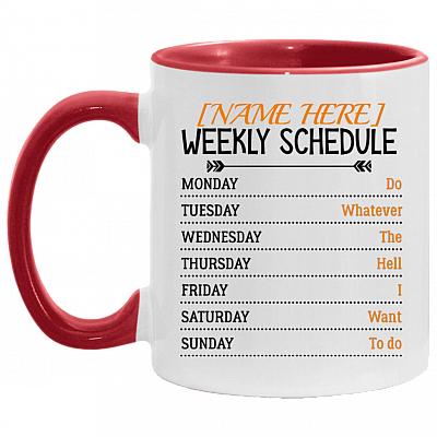 Personalized Weekly Schedule Do Whatever The Hell I Want To Do Ceramic Accent Mug, White/Red, 11 oz. Accent Mug