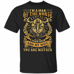 I Am The Man Of The Norse I Fear Odin And My Wife You Are Neither Viking Men T-Shirt, Black, Unisex T-Shirt