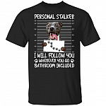 Pitbull Dog Personal Stalker I Will Follow You Wherever You Go Bathroom Included T-Shirt - Pitbull Lover Gifts, Black, Unisex T-Shirt