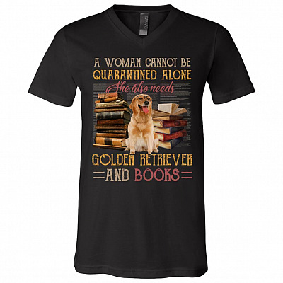 A Woman Cannot Be Quarantined Alone She Also Needs Golden Retriever and Books T-Shirt - V-Neck, Black, V-Neck T-Shirt