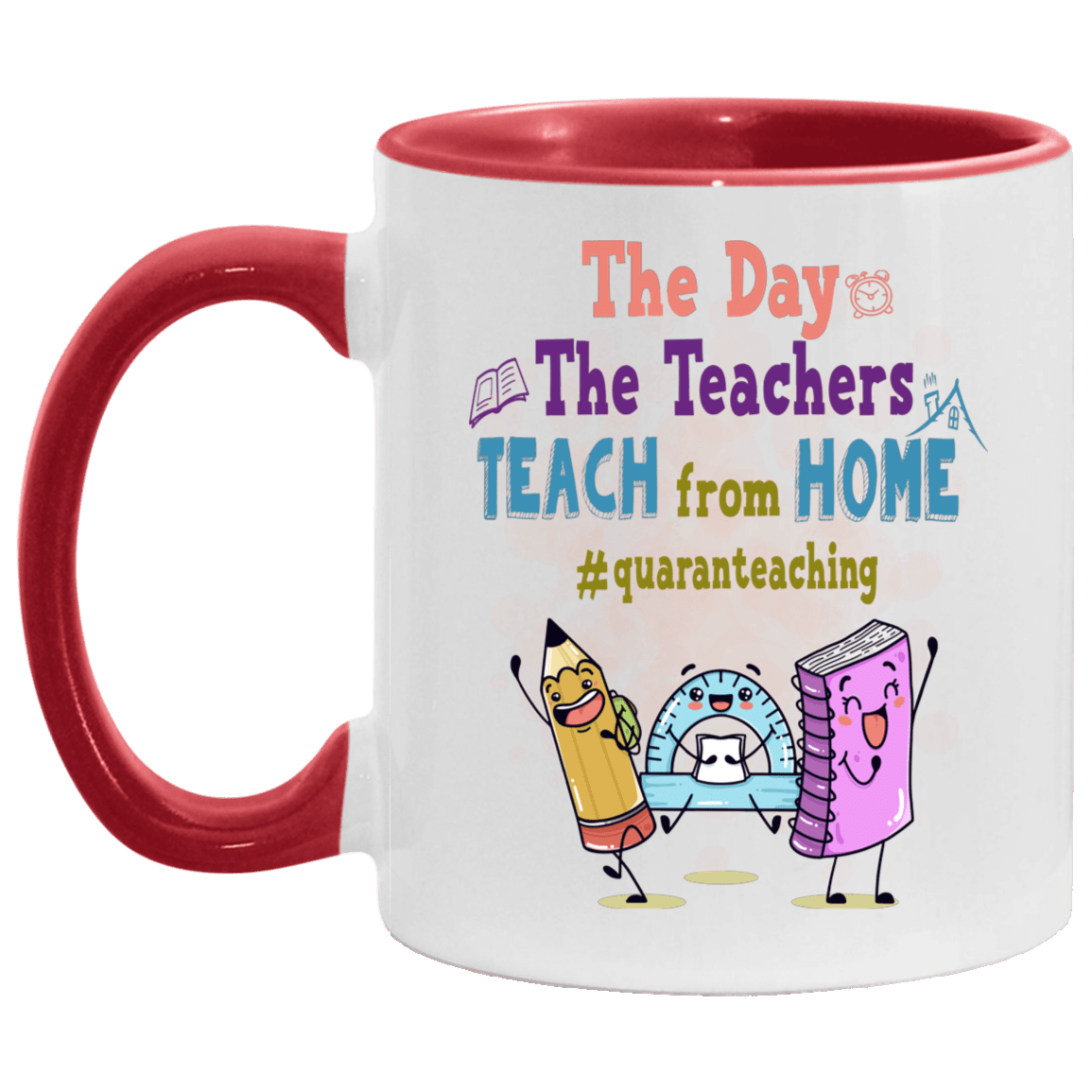 The Day The Teachers Teach From Home #Quaranteaching Accent Mug - Cute Teacher Quarantine Mug, White/Red, 11 oz. Accent Mug