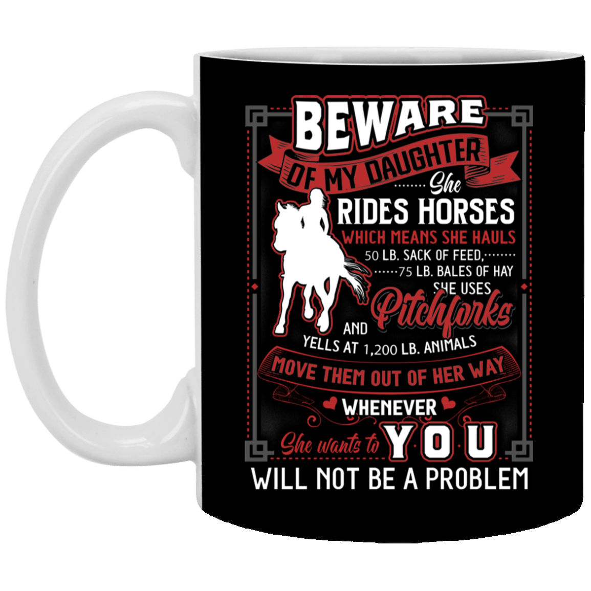 Beware of My Daughter She Rides Horses Which Means She Hauls Ceramic Coffee Mug - Beer Stein - Water Bottle, Black, 11 oz. White Mug