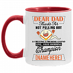 Personalized Dear Dad Thanks For Not Pulling Out And Creating A Freaking Legend Accent Mug - Coffee Mug, White/Red, 11 oz. Accent Mug