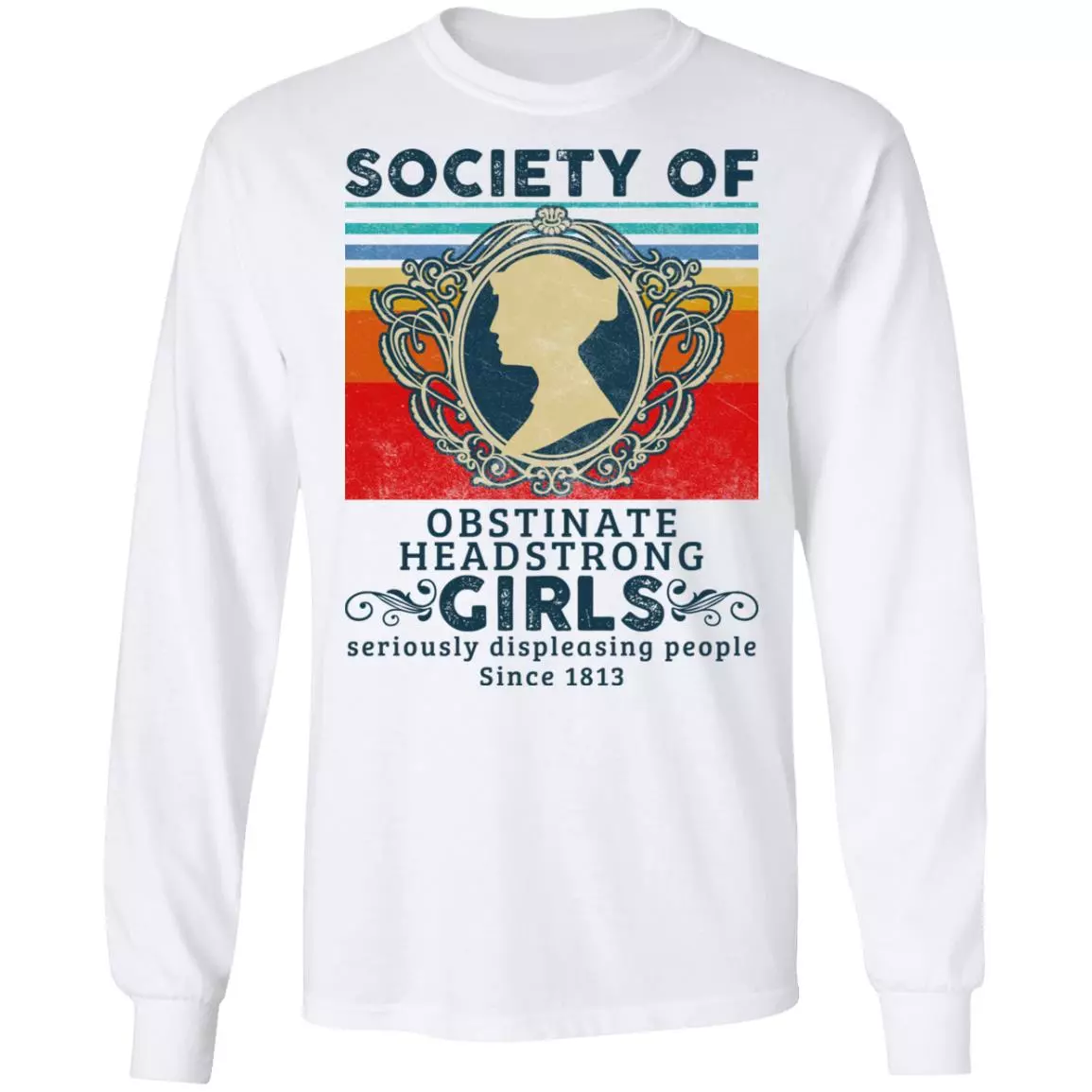 Society of Obstinate Headstrong Girls Displeasing People Since 1813 Vintage Retro Hoodie - Sweatshirt, White, Long Sleeve