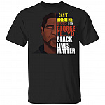 I Can't Breathe - Justice for George Big Floyd - Black Lives Matter T-Shirt, Black, Unisex T-Shirt