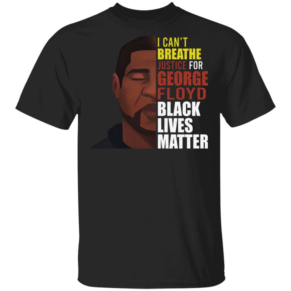I Can't Breathe - Justice for George Big Floyd - Black Lives Matter T-Shirt, Black, Unisex T-Shirt