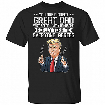 Great Dad Everyone Agrees T-Shirt - Funny Donald Trump Father's Day Gift Conservative Dad Shirt, Black, Unisex T-Shirt