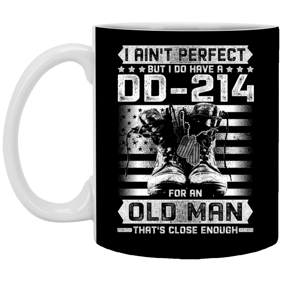 I Ain't Perfect But I Do Have a DD-214 For An Old Man That's Close Enough Ceramic Coffee Mug - Water Bottle, Black, 11 oz. White Mug