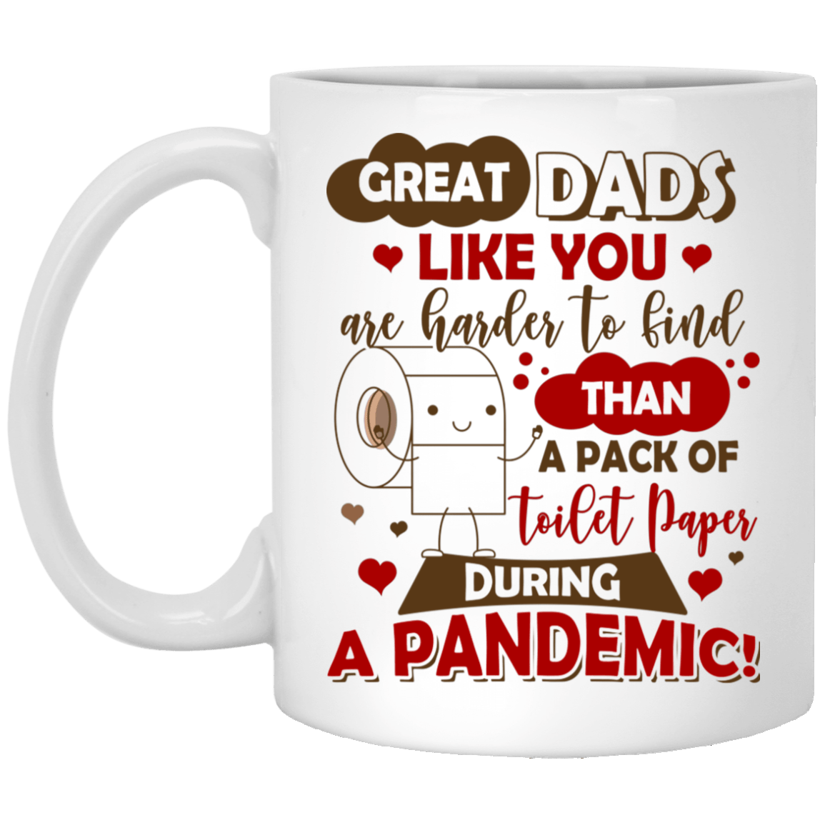 Great Dads Like You Are Harder To Find Than A Pack Of Toilet Paper During A Pandemic Coffee Mug - Beer Stein, White, 11 oz. White Mug Great Dads Like You Are Harder To Find Than A Pack Of Toilet Paper During A Pandemic Coffee Mug - Beer Stein, White, 11 oz. White Mug