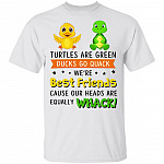 Turtles are Green Ducks Go Quack We're Best Friends Cause Our Heads are Equally Whack T-Shirt, White, Unisex T-Shirt