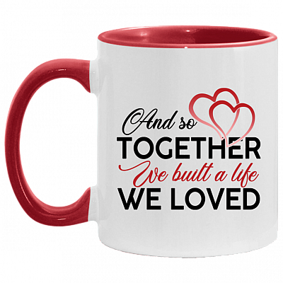 And So Together We Built A Life We Loved Accent Mug - Coffee Mug, White/Red, 11 oz. Accent Mug