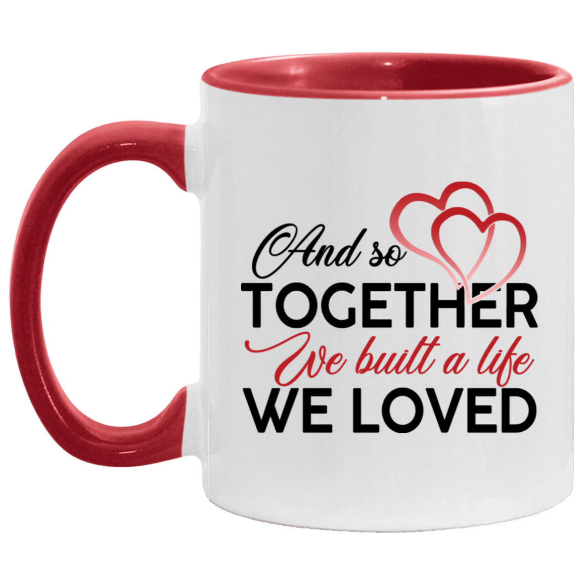 And So Together We Built A Life We Loved Accent Mug - Coffee Mug, White/Red, 11 oz. Accent Mug