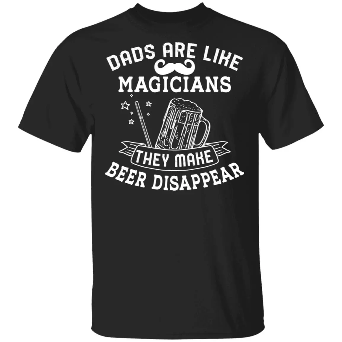 Dads Are Like Magicians They Make Beer Disappear T-Shirt - Dad Beer Gifts, Black, Unisex T-Shirt Dads Are Like Magicians They Make Beer Disappear T-Shirt - Dad Beer Gifts, Black, Unisex T-Shirt