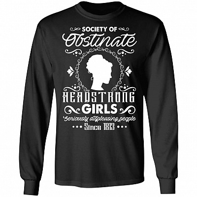 Society Of Obstinate Headstrong Girls Seriously Displeasing People Since 1813 Hoodie - Sweatshirt - Long Sleeve, Black, Long Sleeve