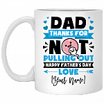 Personalized Dad Thanks For Not Pulling Out Happy Father's Day Coffee Mug - Beer Stein - Funny Gift for Father, White, 11 oz. White Mug