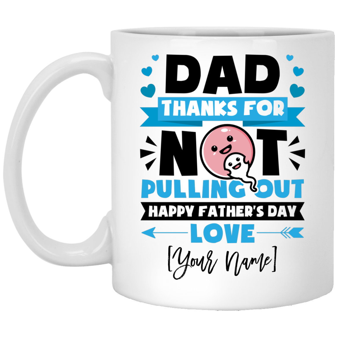 Personalized Dad Thanks For Not Pulling Out Happy Father's Day Coffee Mug - Beer Stein - Funny Gift for Father, White, 11 oz. White Mug