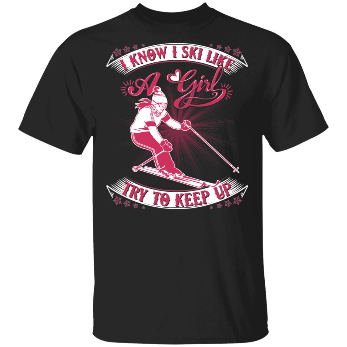 I Know I Ski Like A Girl Try to Keep Up Skiing T-Shirt, image size:1155x1155