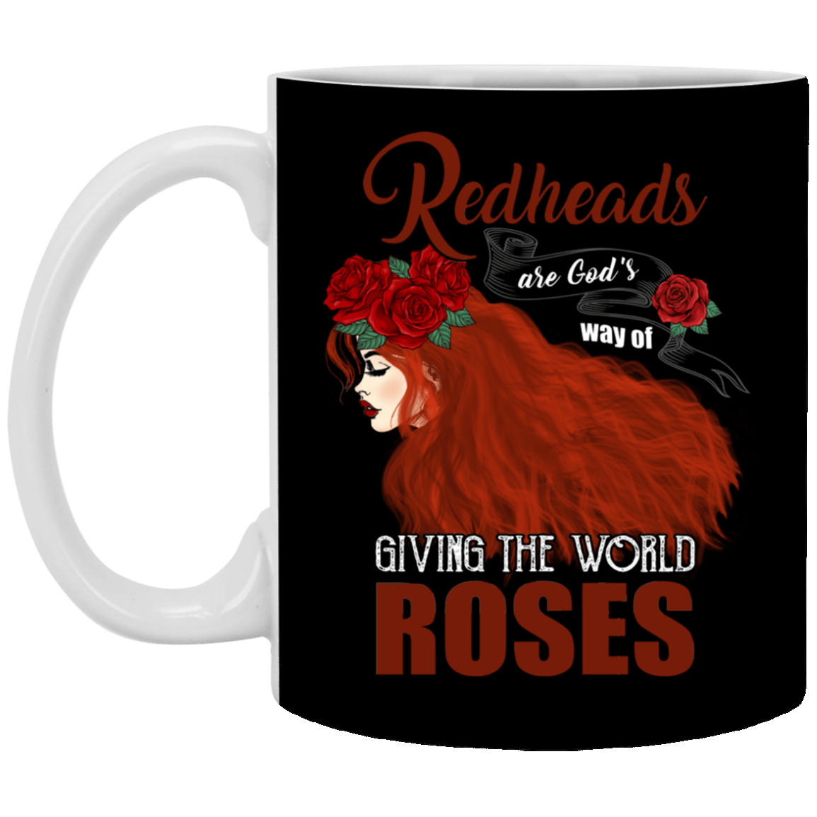 Redheads Are God's Way of Giving the World Roses Ceramic Coffee Mug - Beer Stein - Water Bottle, Black, 11 oz. White Mug