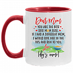 Dear Mom You're the Best Dog Mom Ever If I Had a Different Mom I'd Bite Her in Tits Accent Mug, White/Red, 11 oz. Accent Mug