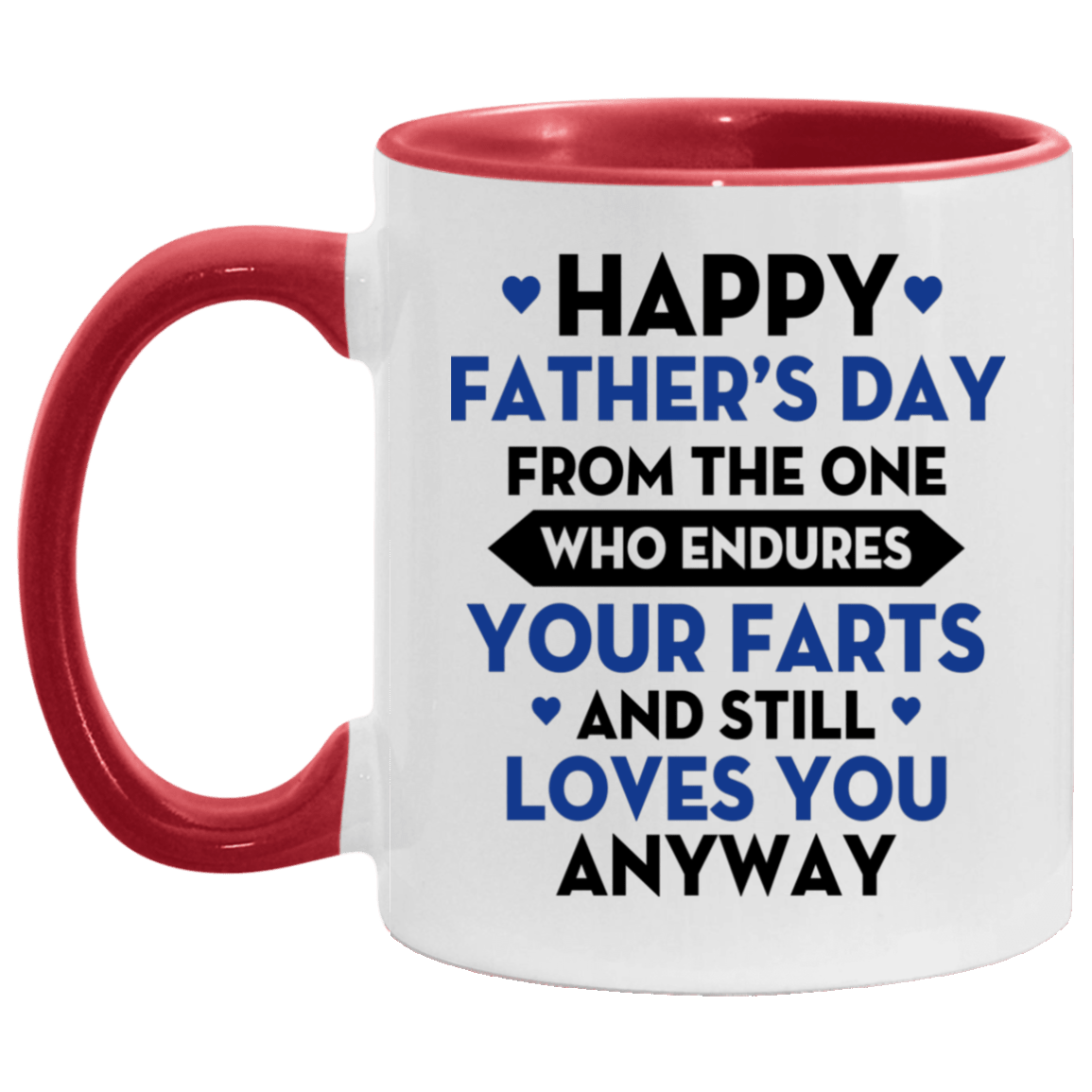 Happy Father's Day From The One Who Endures Your Farts And Still Loves You Anyway Accent Mug, White/Red, 11 oz. Accent Mug