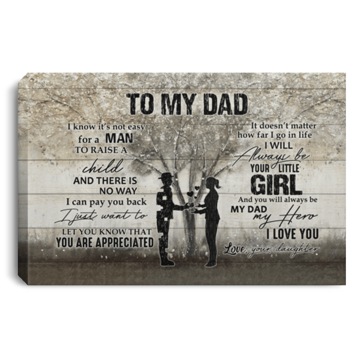 To My Dad I Know It's Not Easy For A Man To Raise A Child From Daughter Framed Canvas - Unframed Poster, White, 0.75'' Framed Canvas