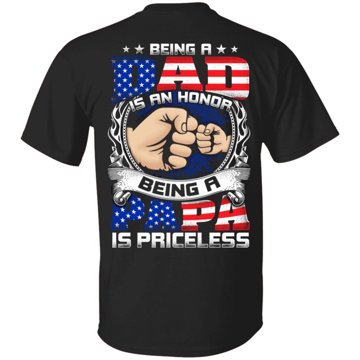 Being A Dad Is An Honor Being A Papa Is Priceless American Flag Print On Back Only - Plain Front T-Shirt, Black, Unisex T-Shirt