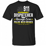 911 Dispatcher Because Even Police Need Heroes T-Shirt - 911 Dispatcher Thin Gold Line Flag Shirt, Black, Unisex T-Shirt