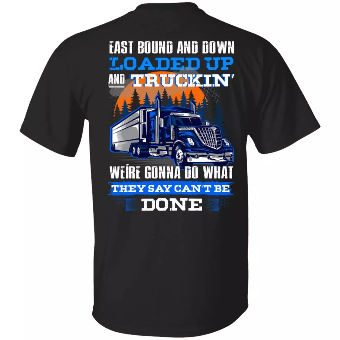 Trucker East Bound and Down Loaded Up and Truckin We're Gonna Do Print on Back T-Shirt, Black, Unisex T-Shirt