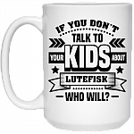 If You Don't Talk To Your Kids About Lutefisk Who Will Funny Ceramic Coffee Mug - Travel Mug - Beer Stein - Stainless Water Bottle - Color Changing Mug, White, 15 oz. White Mug If You Don't Talk To Your Kids About Lutefisk Who Will Funny Ceramic Coffee Mug - Travel Mug - Beer Stein - Stainless Water Bottle - Color Changing Mug, White, 15 oz. White Mug
