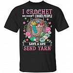 I Crochet So I Don't Choke People Save A Life Send Yarn T-Shirt, Black, Unisex T-Shirt