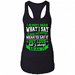 I Always Mean What I Say I May Not Always Mean to Say It Out Load Cotton Tank Top Tee - Ladies Racerback Tank, Black, Ladies Racerback Tank I Always Mean What I Say I May Not Always Mean to Say It Out Load Cotton Tank Top Tee - Ladies Racerback Tank, Black, Ladies Racerback Tank