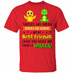 Turtles are Green Ducks Go Quack We're Best Friends Cause Our Heads are Equally Whack T-Shirt, Red, Unisex T-Shirt