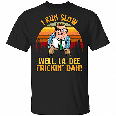 I Run Slow Well La-Dee Frickin' Dah Vintage T-Shirt, Black, Unisex T-Shirt
