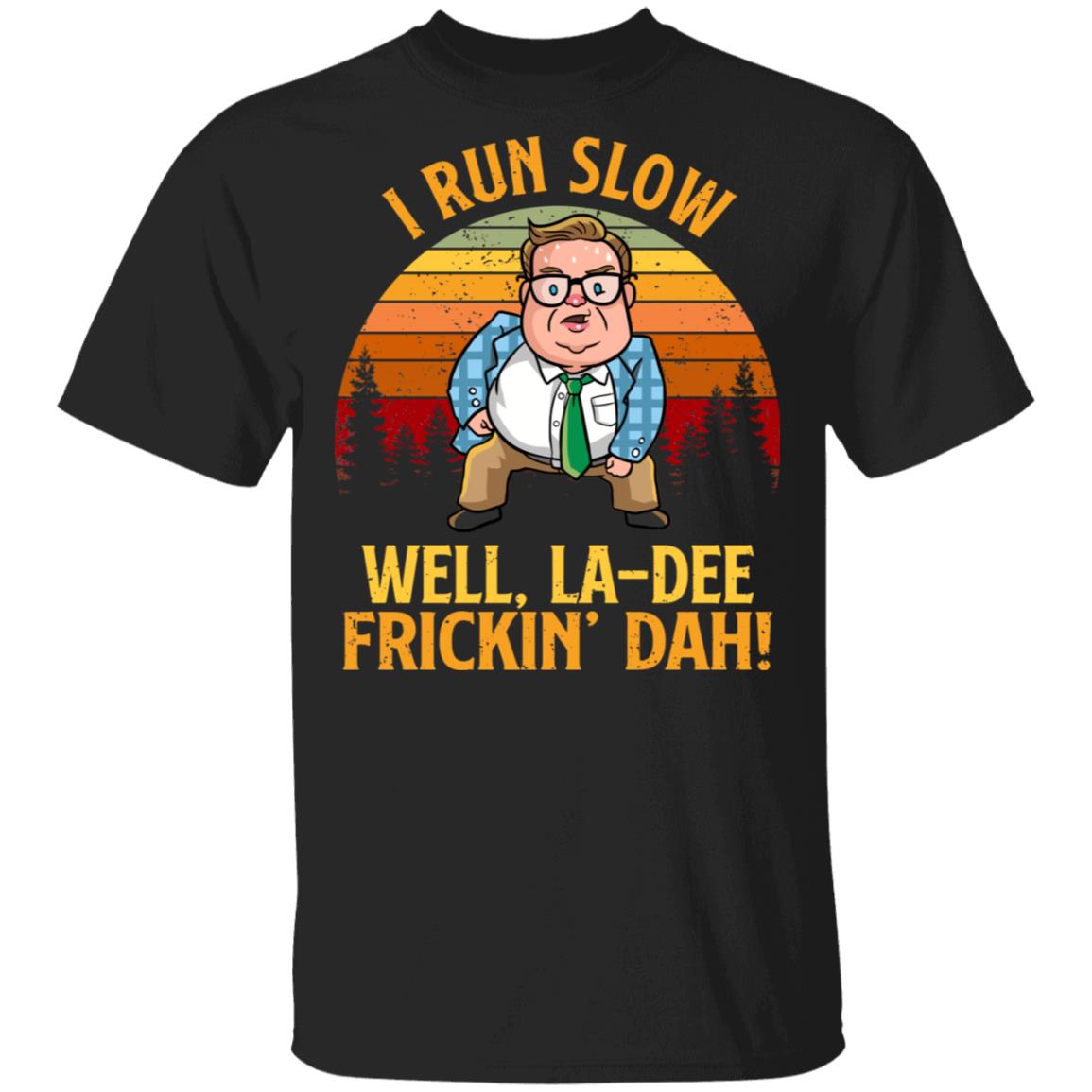 I Run Slow Well La-Dee Frickin' Dah Vintage T-Shirt, Black, Unisex T-Shirt