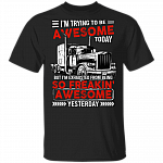 I'm Trying To Be Awesome Today Truck Driver T-Shirt, Black, Unisex T-Shirt
