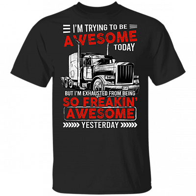 I'm Trying To Be Awesome Today Truck Driver T-Shirt, Black, Unisex T-Shirt