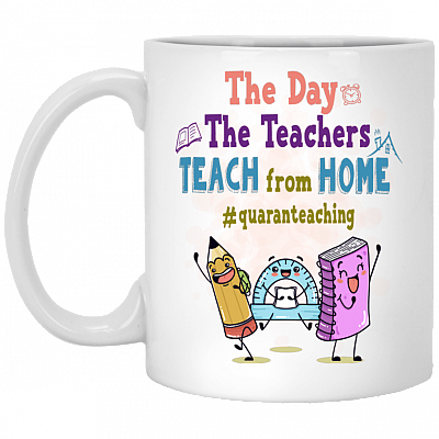 The Day The Teachers Teach From Home #Quaranteaching Coffee Mug - Beer Stein - Cute Teacher Quarantine Mug, White, 11 oz. White Mug