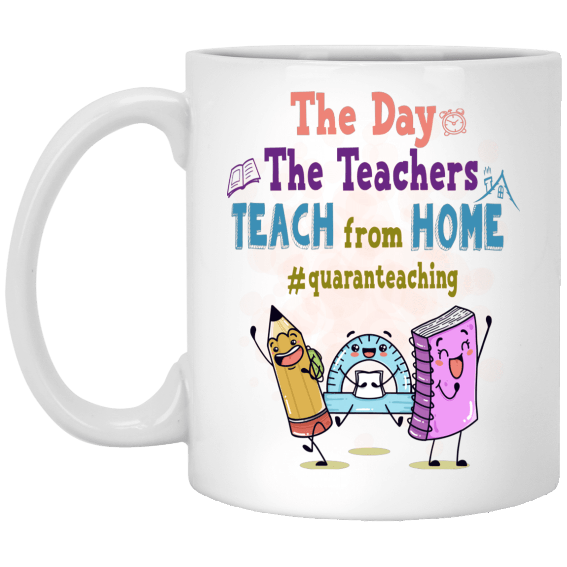 The Day The Teachers Teach From Home #Quaranteaching Coffee Mug - Beer Stein - Cute Teacher Quarantine Mug, White, 11 oz. White Mug