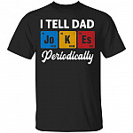 I Tell Dad Jokes - Funny Periodically Science Chemistry Teacher T-Shirt, Black, Unisex T-Shirt
