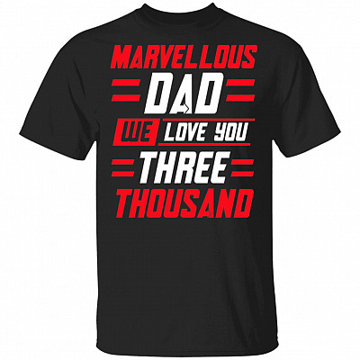 Marvellous Dad We Love You Three Thousand Father's Day Gift For Super Dad T-shirt, Black, Unisex T-Shirt